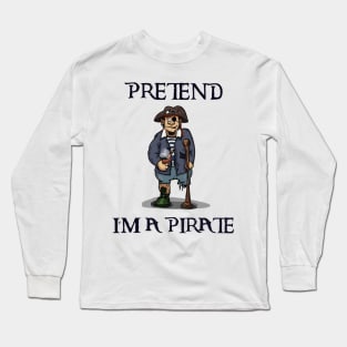 Pretend i'm a pirate Long Sleeve T-Shirt